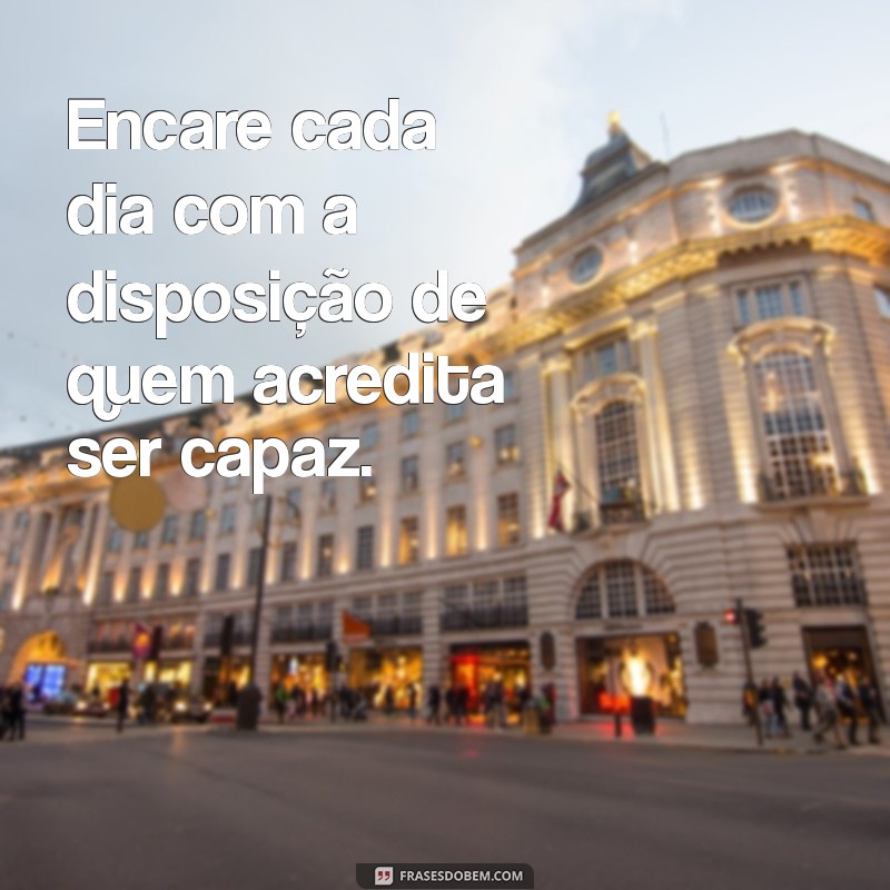 Frases Inspiradoras para Aumentar sua Disposição e Motivação Diária 