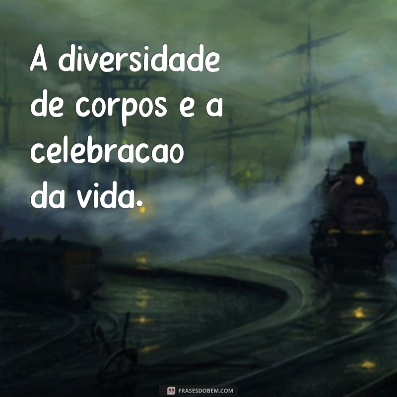 Frases Inspiradoras sobre o Corpo: Celebre sua Beleza e Autoconfiança 