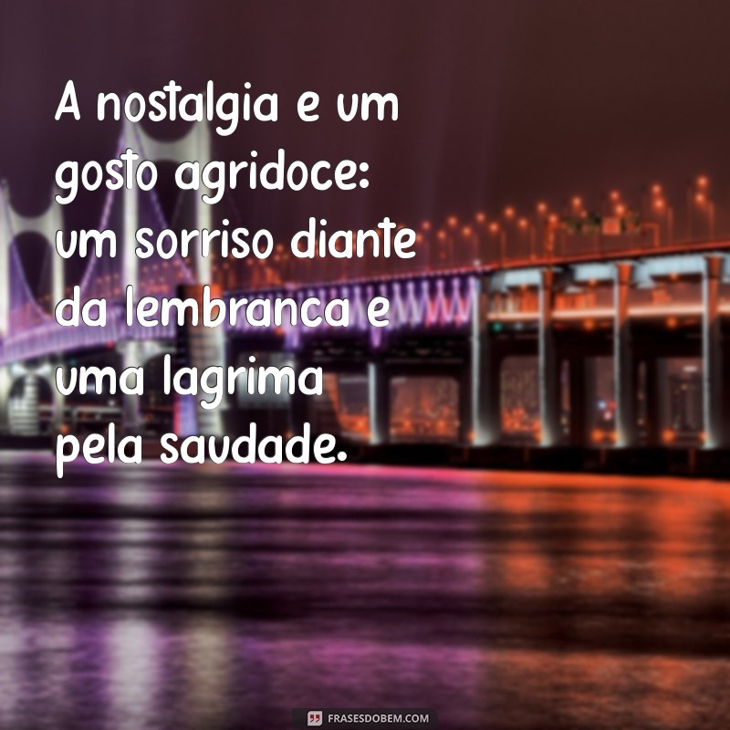 As Melhores Frases de Nostalgia para Refletir e Relembrar Momentos Inesquecíveis 