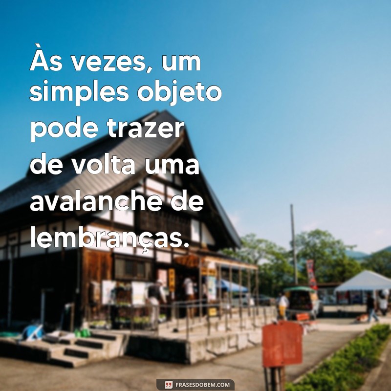 As Melhores Frases de Nostalgia para Refletir e Relembrar Momentos Inesquecíveis 