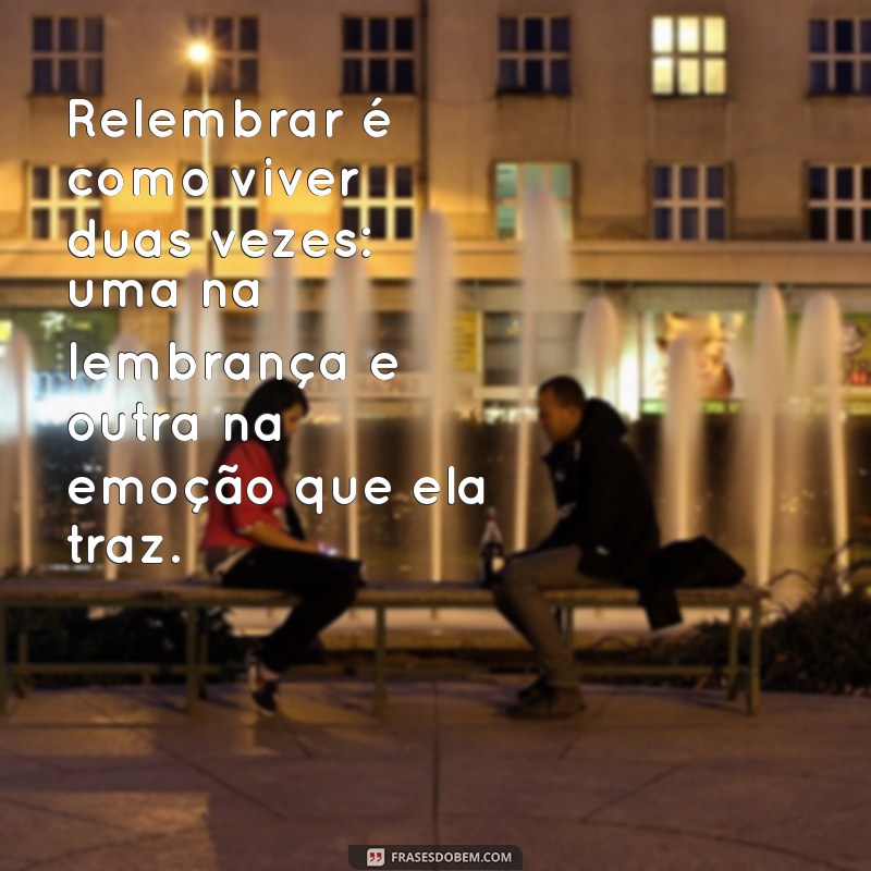 As Melhores Frases de Nostalgia para Refletir e Relembrar Momentos Inesquecíveis 