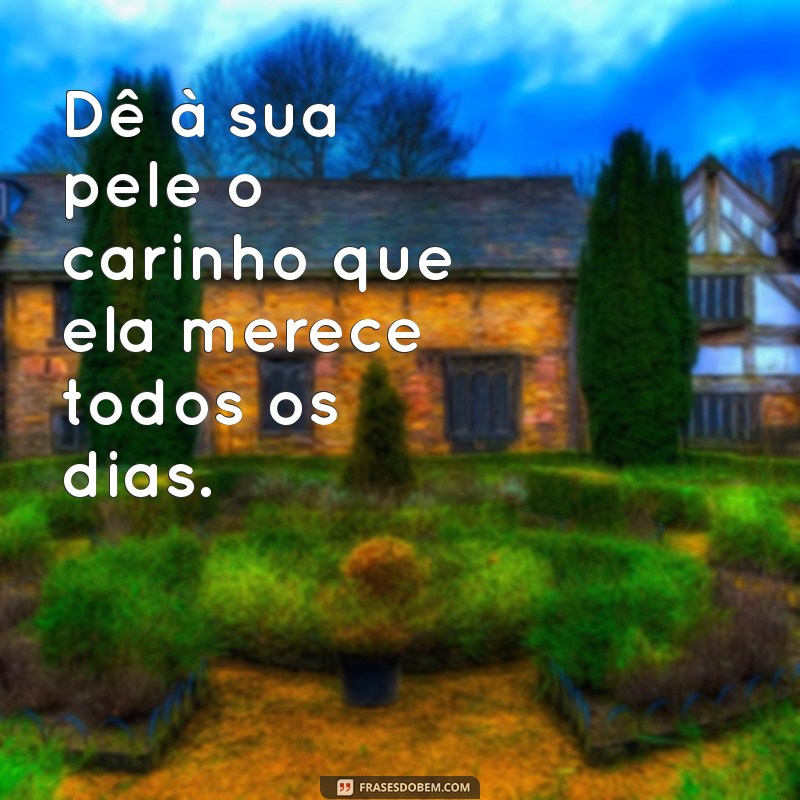 Descubra as Melhores Frases Inspiradoras sobre Limpeza de Pele para Cuidar da Sua Beleza 