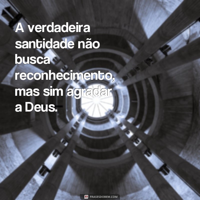 Descubra as melhores frases de santidade para inspirar sua vida 