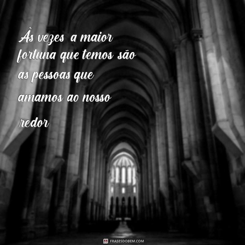 Frases Inspiradoras para Celebrar Pessoas Especiais em Sua Vida 