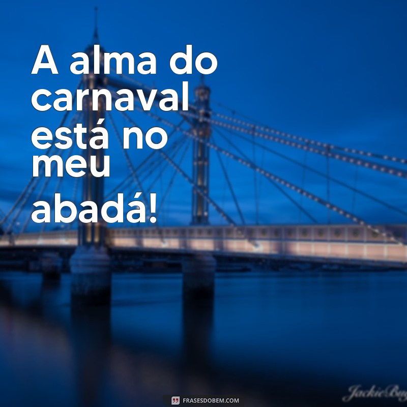 Descubra as melhores frases para personalizar seu abadá de carnaval! 