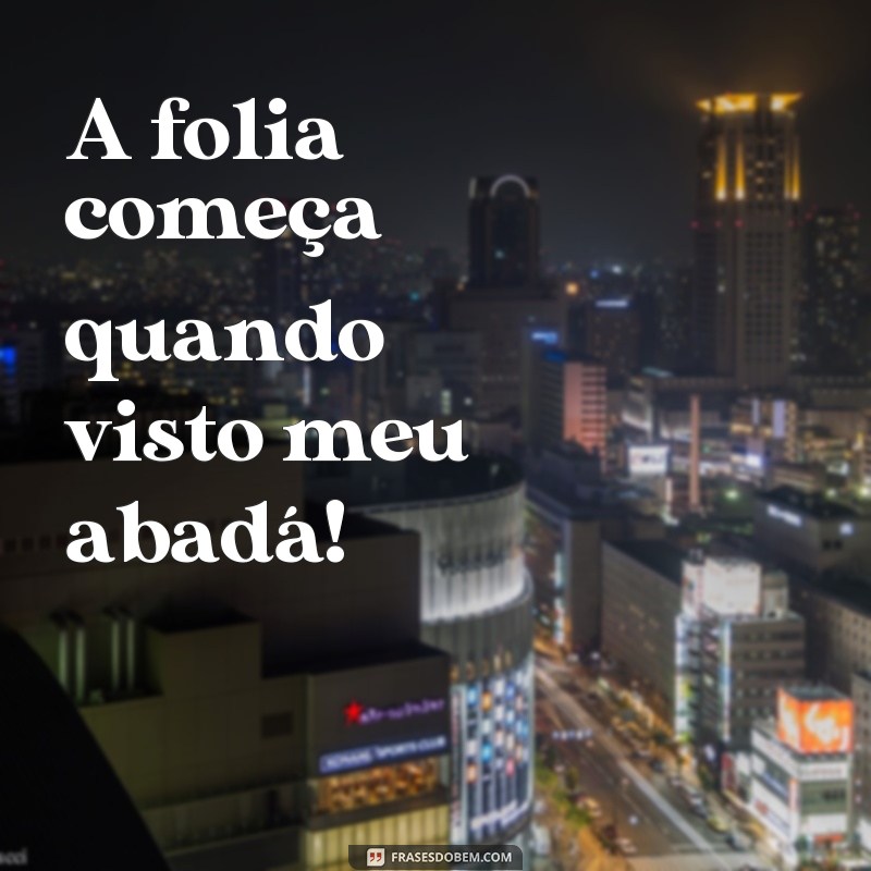 Descubra as melhores frases para personalizar seu abadá de carnaval! 