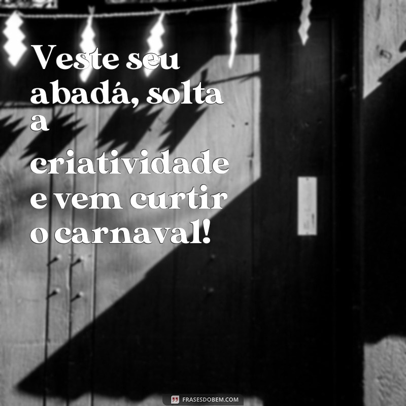 Descubra as melhores frases para personalizar seu abadá de carnaval! 