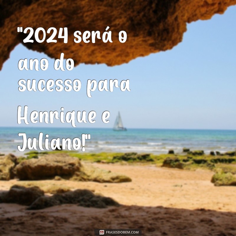 frases henrique e juliano 2024 