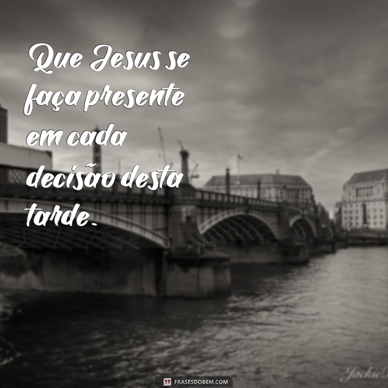 29 frases inspiradoras de boa tarde com Jesus para iluminar seu dia 