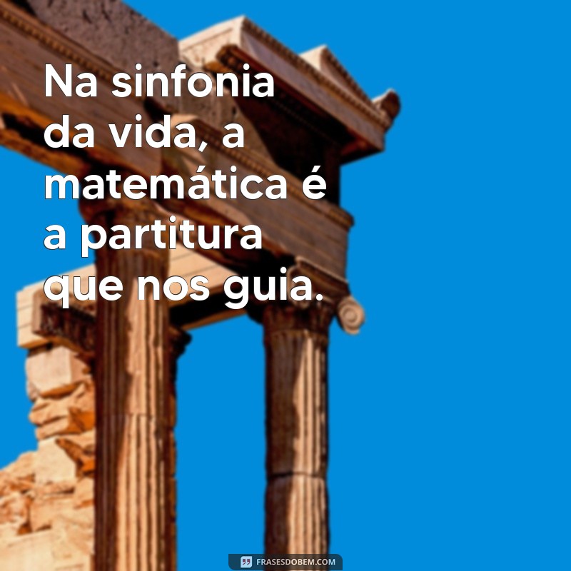 Frases Inspiradoras sobre Matemática: Reflexões e Motivação para Estudantes 