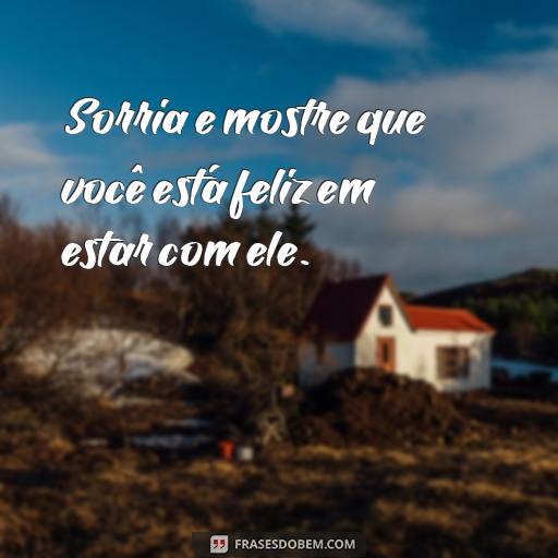  Sorria e mostre que você está feliz em estar com ele.