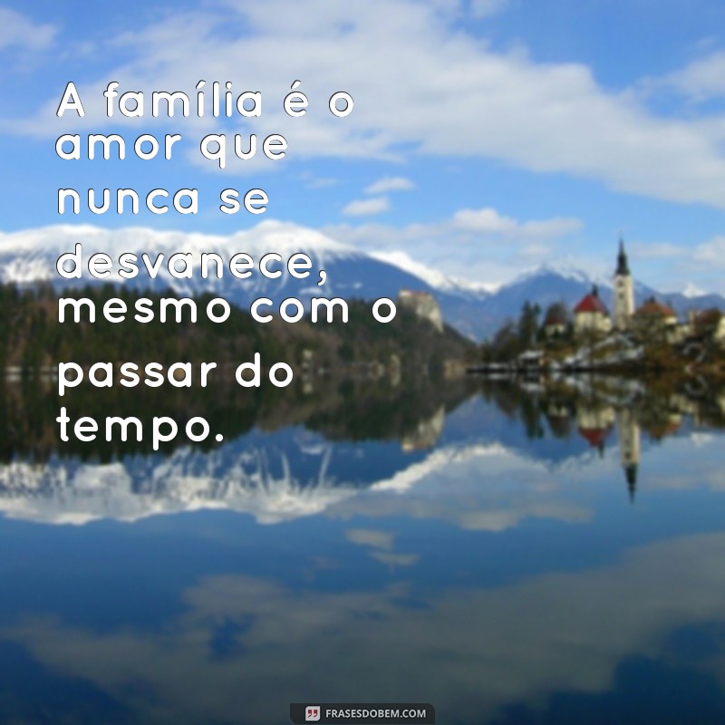 Frases Tocantes para Expressar Seus Sentimentos à Família 