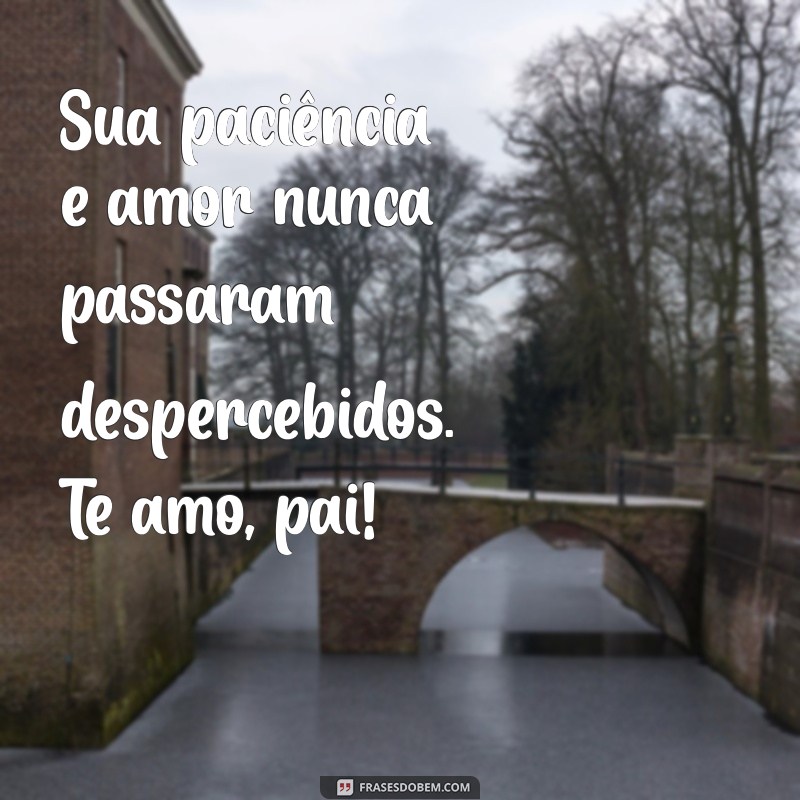 As Melhores Frases para Dizer Eu Te Amo, Pai 