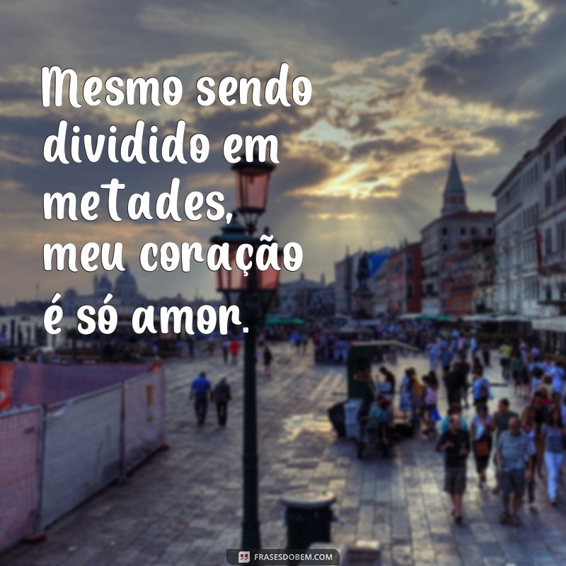 Descubra as mais belas frases sobre o amor que completam metade de mim 