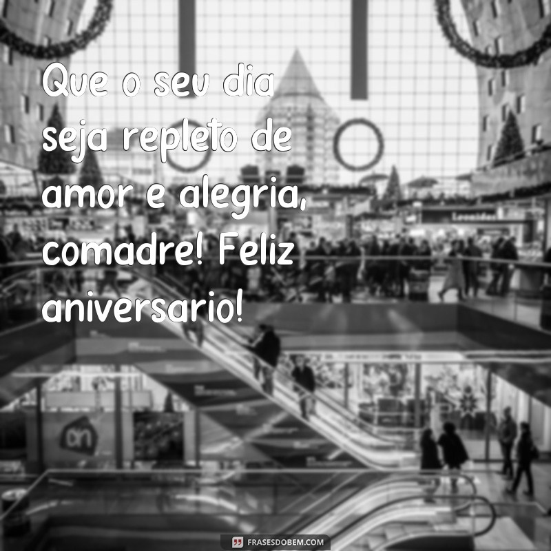 frases feliz aniversário comadre frases curtas Que o seu dia seja repleto de amor e alegria, comadre! Feliz aniversário!