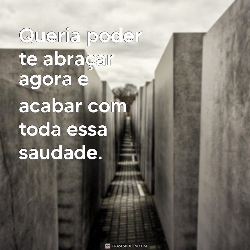 22 Frases Emocionantes Sobre a Saudade de Alguém Especial 