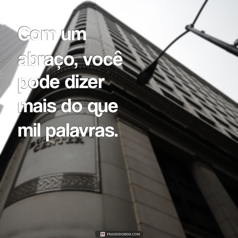 Frases Inspiradoras para Celebrar o Dia do Abraço 