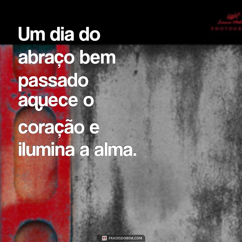 Frases Inspiradoras para Celebrar o Dia do Abraço 