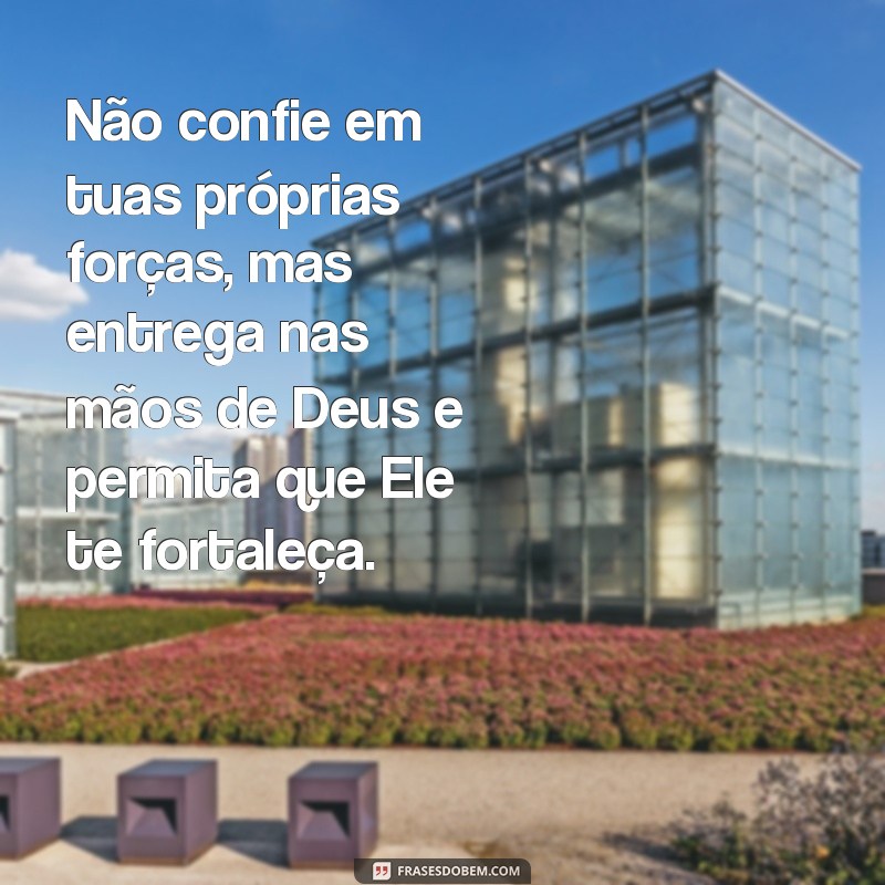 Descubra as melhores frases sobre entregar nas mãos de Deus e fortaleça sua fé 