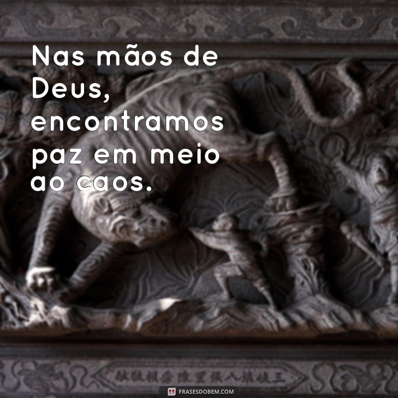 Descubra as melhores frases sobre entregar nas mãos de Deus e fortaleça sua fé 