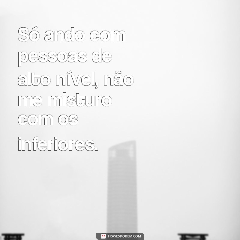 Descubra as melhores frases de pessoas orgulhosas e se inspire! 