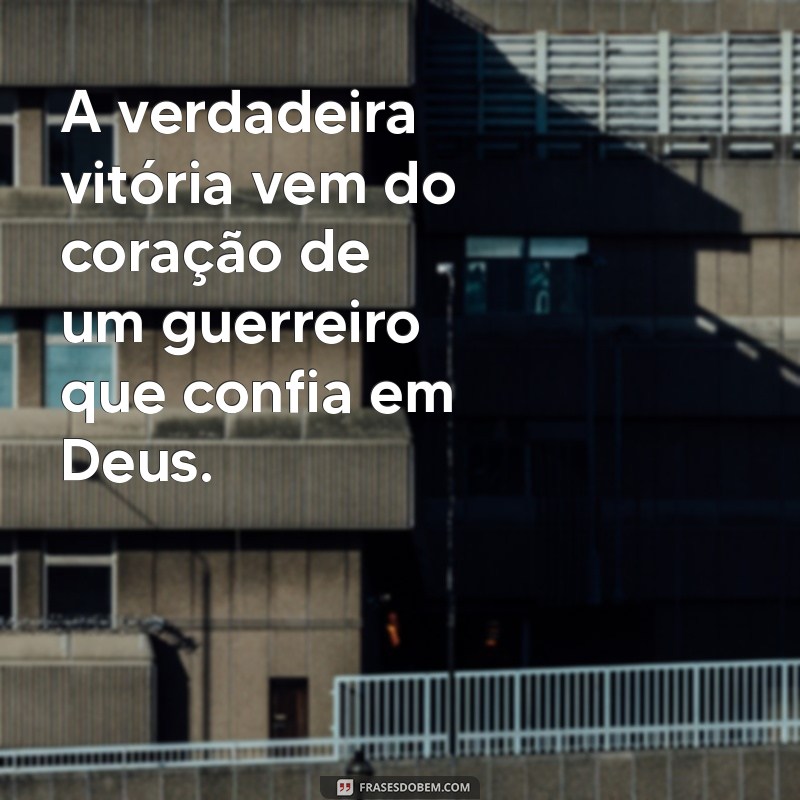 Frases Inspiradoras de Guerreiros de Deus: Fortaleça sua Fé e Coragem 