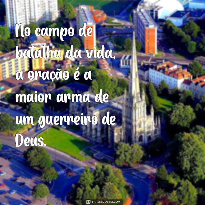 Frases Inspiradoras de Guerreiros de Deus: Fortaleça sua Fé e Coragem 