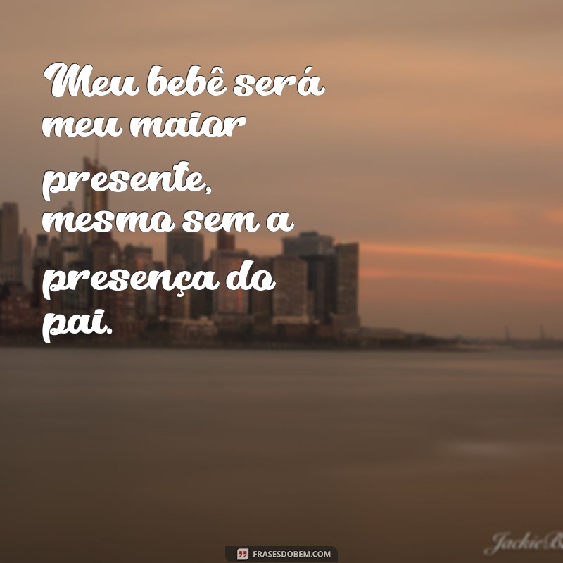 Descubra as mais inspiradoras frases de uma mãe solteira grávida 