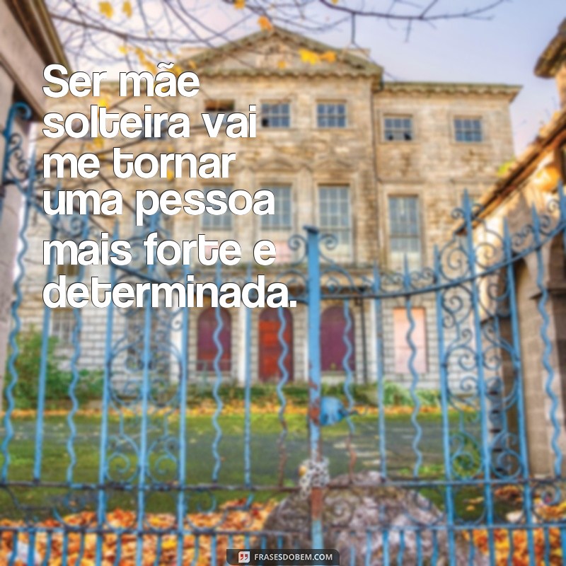 Descubra as mais inspiradoras frases de uma mãe solteira grávida 