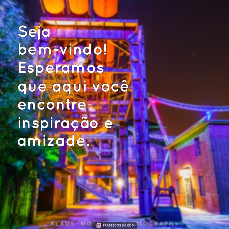 Frases Criativas de Boas-Vindas para Grupos: Inspire e Conecte-se 