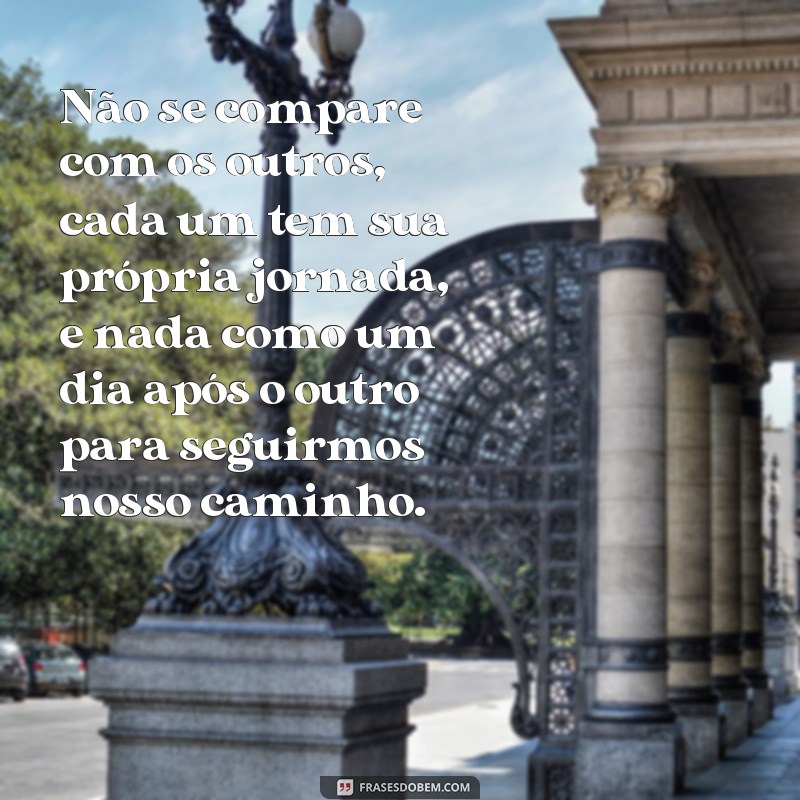 Frases inspiradoras sobre recomeços: Nada como um dia após o outro! 