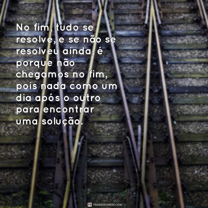 Frases inspiradoras sobre recomeços: Nada como um dia após o outro! 