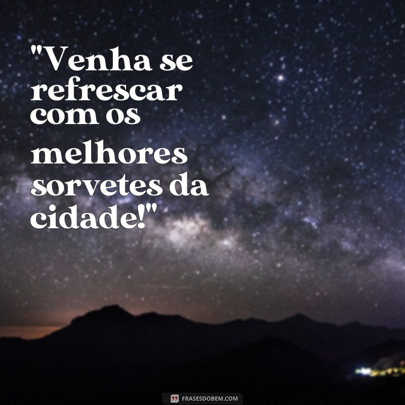 frases para propaganda de sorveteria 