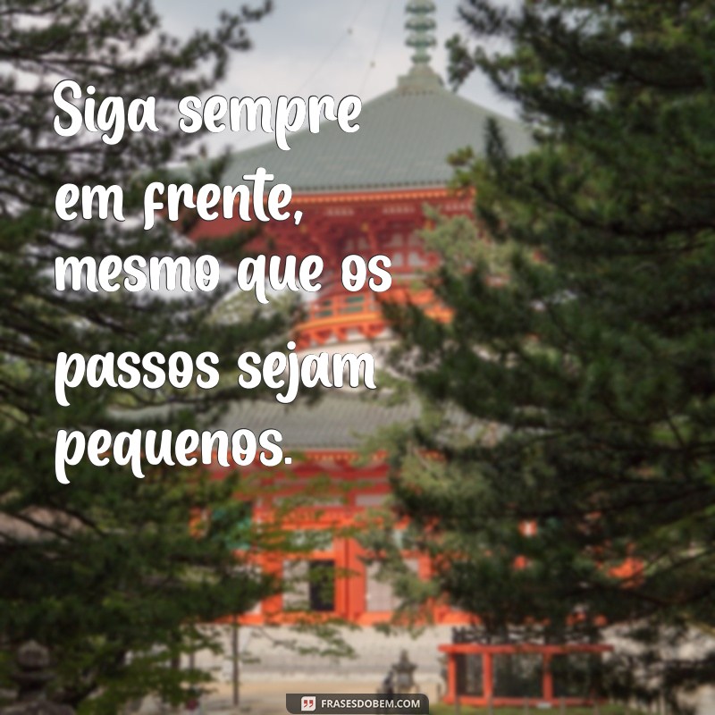 Frases Inspiradoras para Seguir em Frente na Vida 