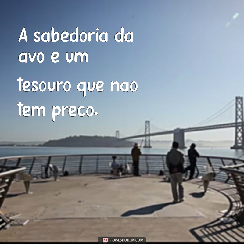 Frases Inspiradoras de Avós: Sabedoria e Amor em Palavras 