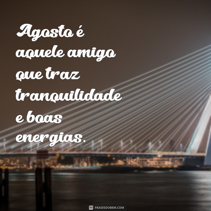 Frases Inspiradoras de Agosto: Renove Sua Energia e Motivação 