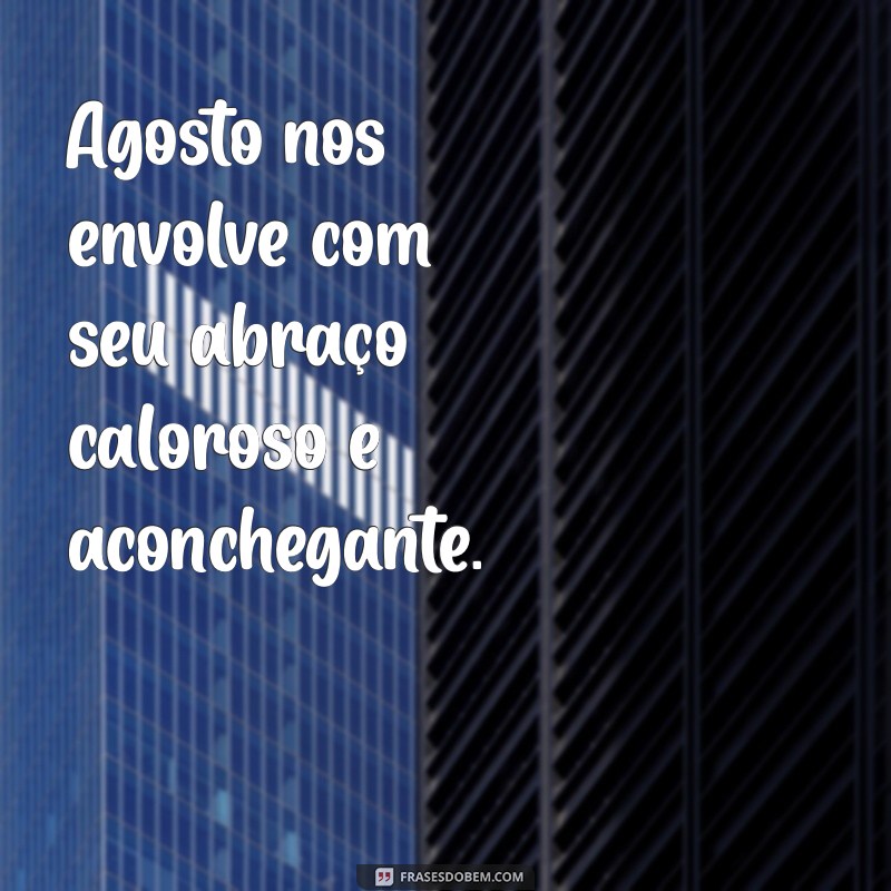 Frases Inspiradoras de Agosto: Renove Sua Energia e Motivação 