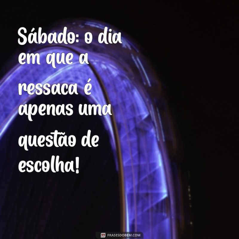 Frases Engraçadas de Bom Dia para Sábado: Comece o Fim de Semana com Sorrisos! 