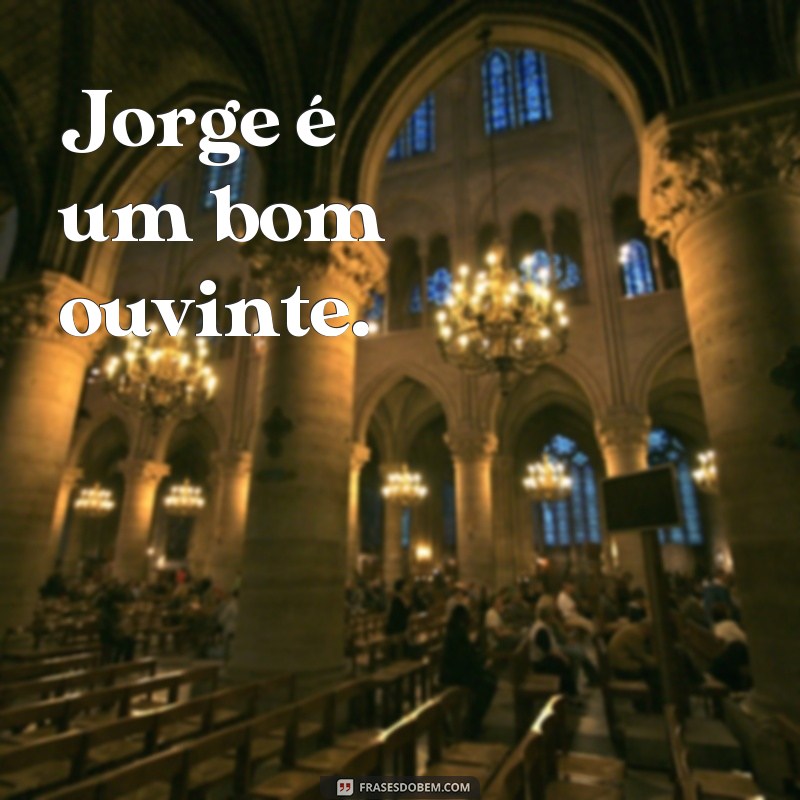 Descubra as melhores frases de Jorge para se inspirar e refletir 