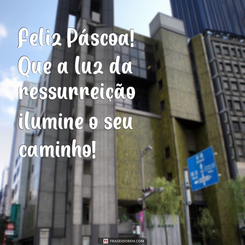 Descubra as melhores frases de Feliz Páscoa e celebre a ressurreição com amor e esperança! 