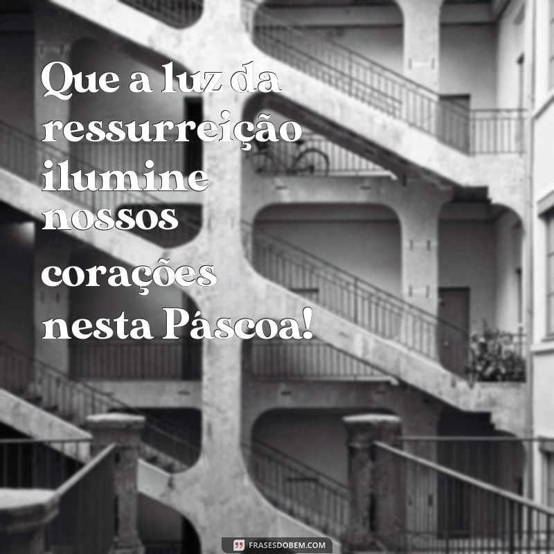 Descubra as melhores frases de Feliz Páscoa e celebre a ressurreição com amor e esperança! 