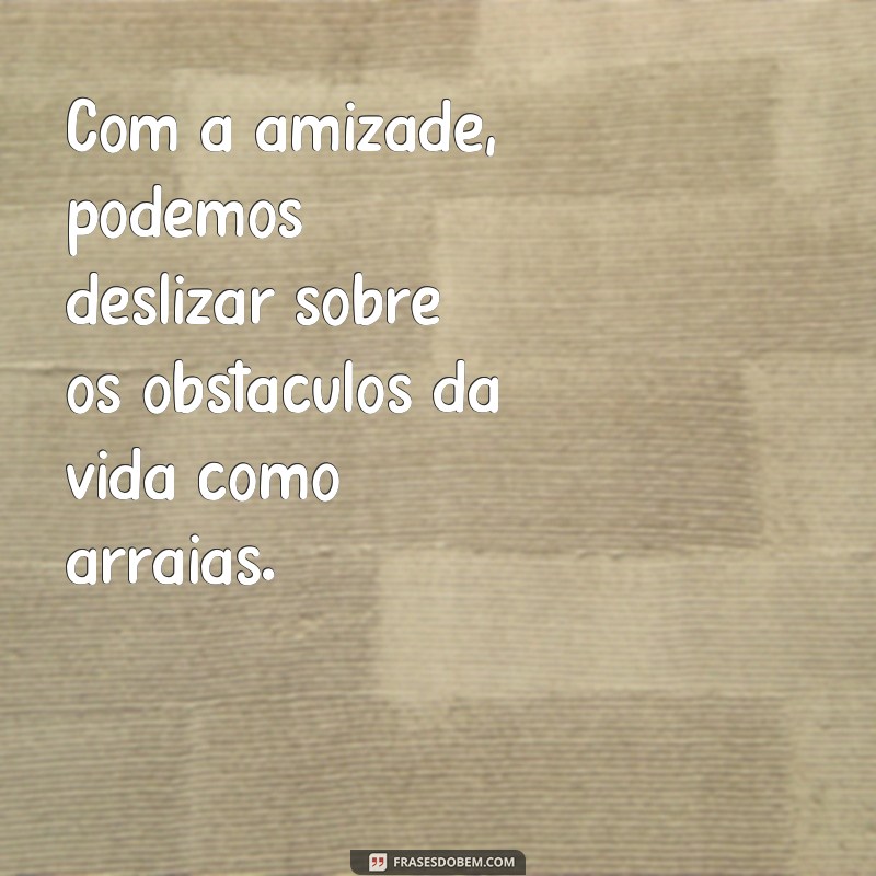 Descubra as melhores frases para celebrar a amizade com a Arraia dos Amigos 