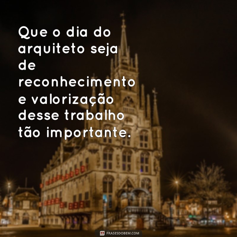 Descubra as melhores frases para celebrar o Dia do Arquiteto com alegria e inspiração! 