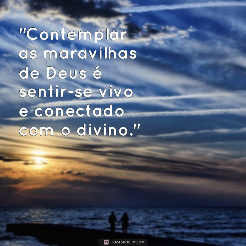 contemplar as maravilhas de Deus frases 