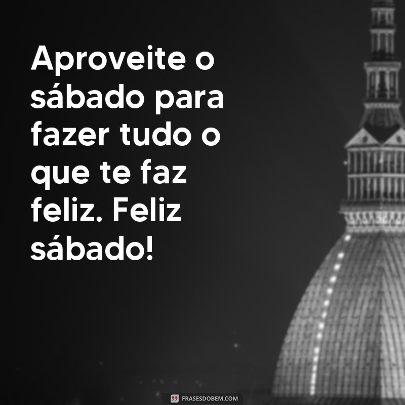 Descubra as melhores frases para celebrar um sábado feliz! 