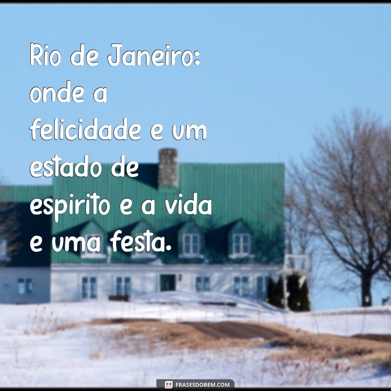 Descubra as Melhores Frases Inspiradoras sobre o Rio de Janeiro 