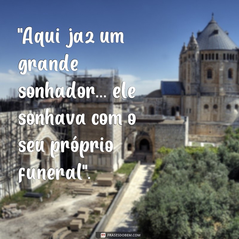 frases de lápides engraçadas 