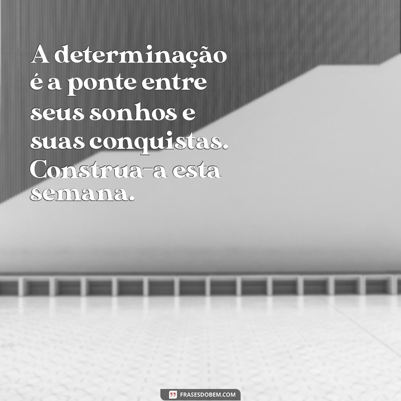 24 Frases Motivacionais para Começar a Semana com Energia e Inspiração 