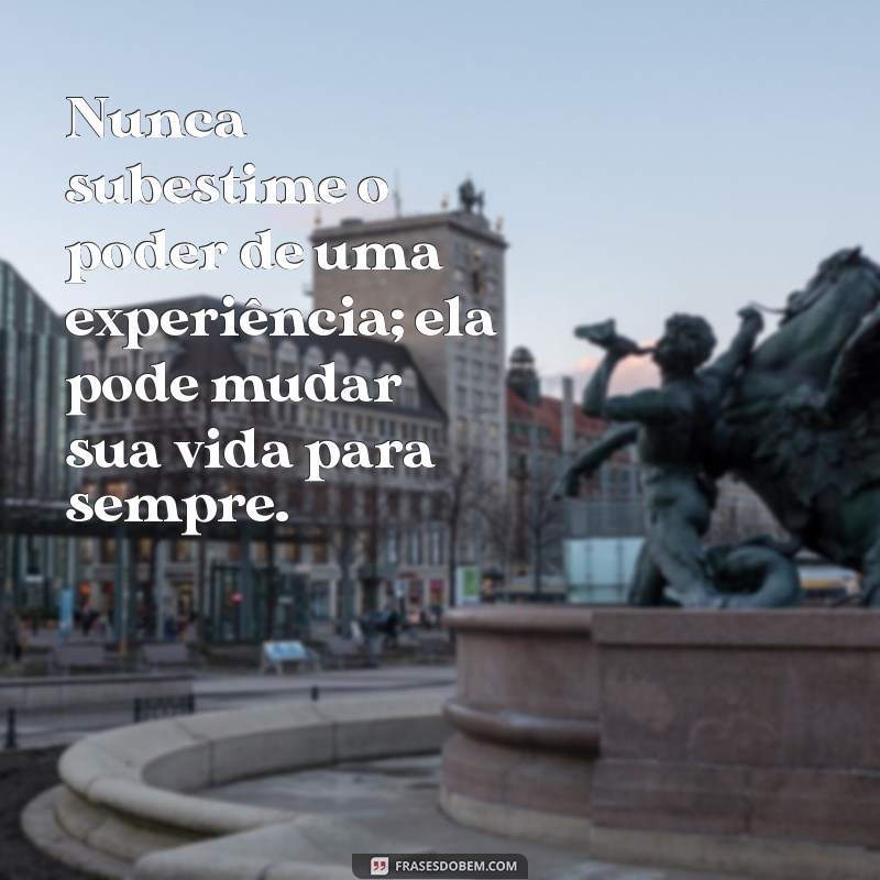 Frases Inspiradoras sobre Experiência: Aprendizados para a Vida 