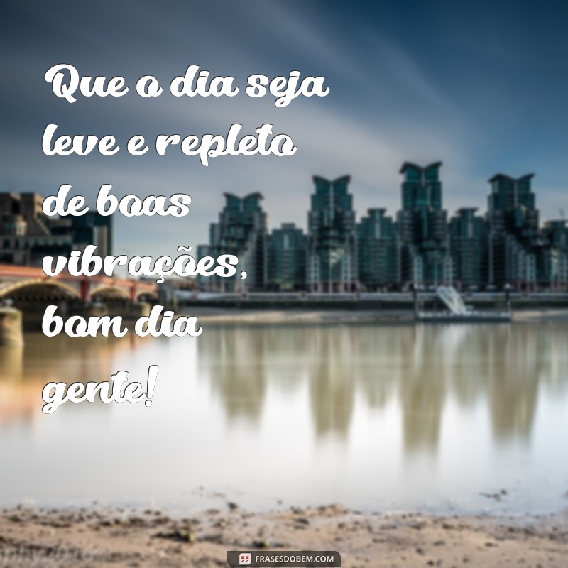 Descubra as melhores frases de bom dia para alegrar sua rotina! 